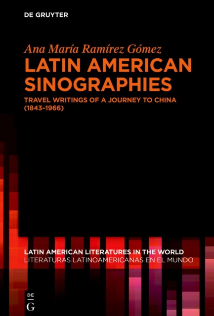 Latin American Sinographies : Travel Writings of a Journey to China (1843–1966)