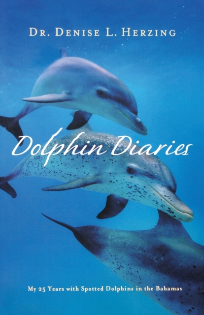 Dolphin Diaries : My 25 Years with Spotted Dolphins in the Bahamas book cover