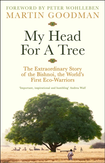 My Head For A Tree : The Extraordinary Story of the Bishnoi, the World’s First Eco-Warriors