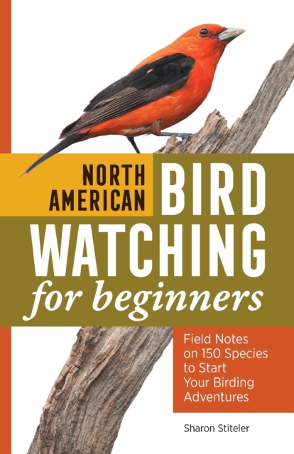 North American Bird Watching for Beginners : Field Notes on 150 Species to Start Your Birding Adventures