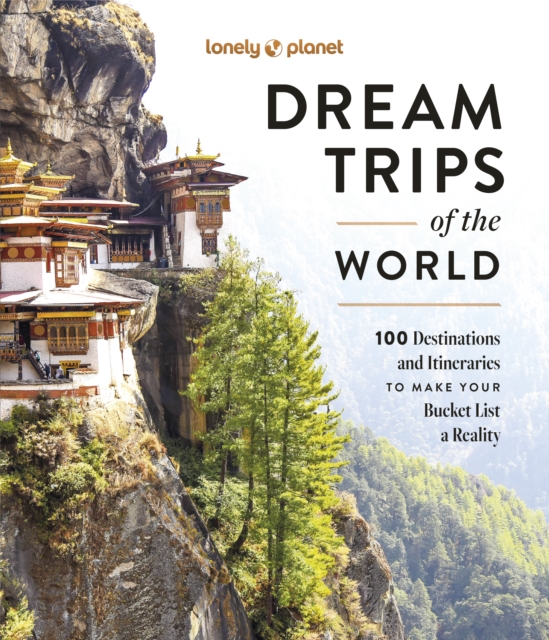 Lonely Planet Dream Trips of the World : Detailed Itineraries | Travel Like a Local | Insider Tips | Covers 100 Destinations and Itineraries to make your Bucket List a Reality