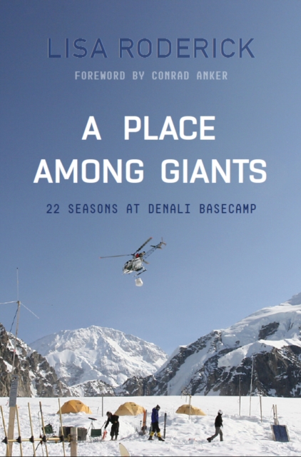 A Place Among Giants : 22 Seasons at Denali Basecamp