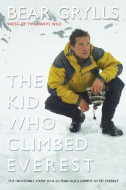 Kid Who Climbed Everest : The Incredible Story of a 23-Year-Old's Summit of Mt. Everest