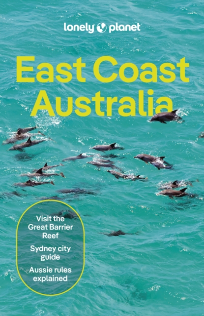 Lonely Planet East Coast Australia : Detailed Itineraries | Travel Like a Local | Insider Tips | Covers Sydney & New South Wales, Melbourne & Victoria, Queensland, Outback Australia and more