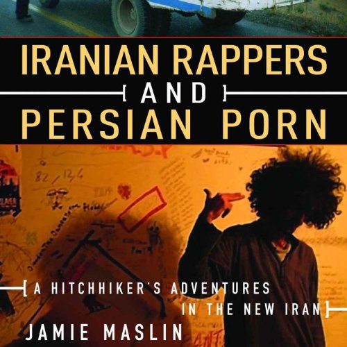 Iranian Rappers and Persian Porn: A Hitchhiker's Adventures in the New Iran