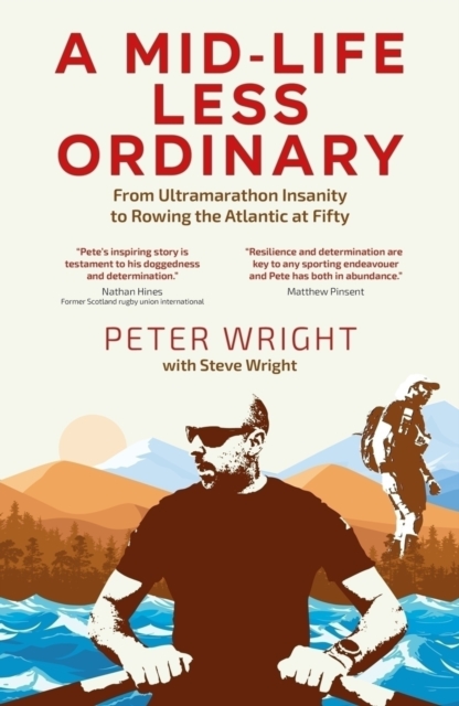A Mid Life Less Ordinary : From Ultramarathon Insanity to Rowing the Atlantic at Fifty
