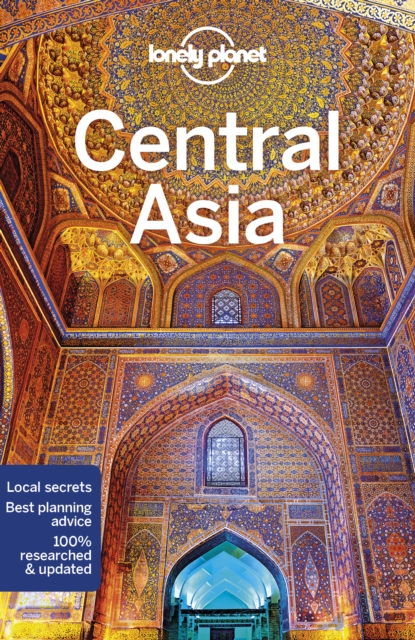 Lonely Planet Central Asia : Detailed Itineraries | Travel Like a Local | Insider Tips | Covers Kyrgyzstan, Kazakhstan, Uzbekistan, Turkmenistan, Tajikistan, and more