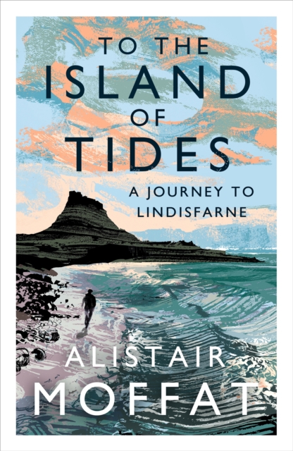 To the Island of Tides : A Journey to Lindisfarne