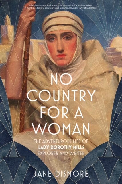 No Country For a Woman : The Adventurous Life of Lady Dorothy Mills, Explorer and Writer