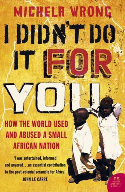 I Didn’t Do It For You : How the World Used and Abused a Small African Nation book cover
