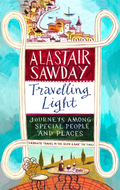 Travelling Light : Journeys Among Special People and Places