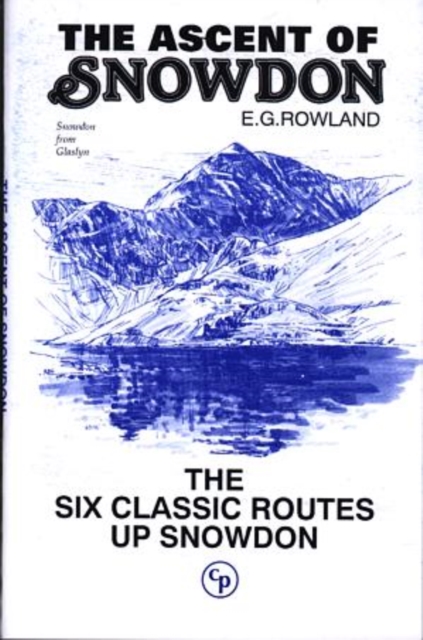 The Ascent of Snowdon : The six classic routes up Snowdon