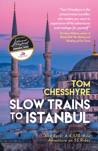Slow Trains to Istanbul : ...And Back: A 4,570-Mile Adventure on 55 Rides
