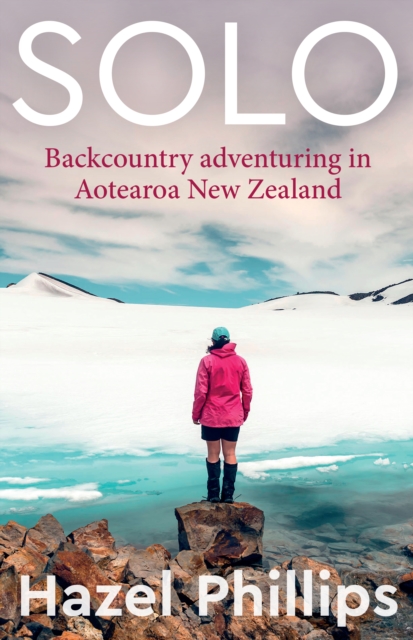 Solo : Backcountry adventuring in Aotearoa New Zealand