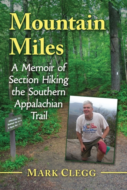 Mountain Miles : A Memoir of Section Hiking the Southern Appalachian Trail
