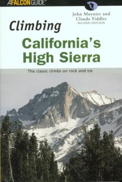 Climbing California's High Sierra : The Classic Climbs on Rock and Ice book cover
