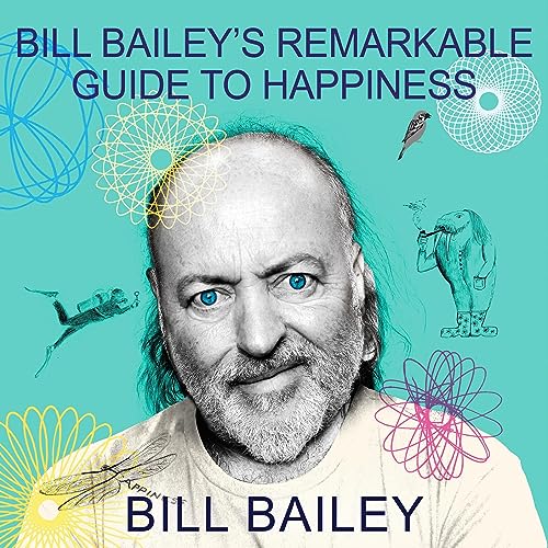 Bill Bailey's Remarkable Guide to Happiness