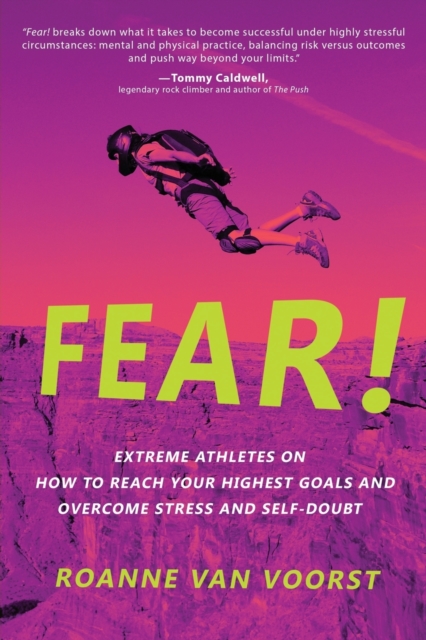 Fear! : Extreme Athletes on How to Reach Your Highest Goals and Overcome Stress and Self Doubt book cover