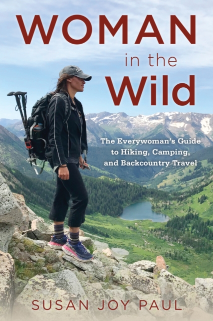 Woman in the Wild : The Everywoman’s Guide to Hiking, Camping, and Backcountry Travel