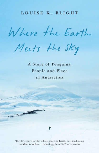 Where the Earth Meets the Sky : A Story of Penguins, People and Place in Antarctica book cover