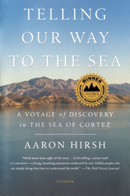 Telling Our Way to the Sea : A Voyage of Discovery in the Sea of Cortez