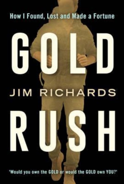 Gold Rush : How I Found, Lost and Made a Fortune