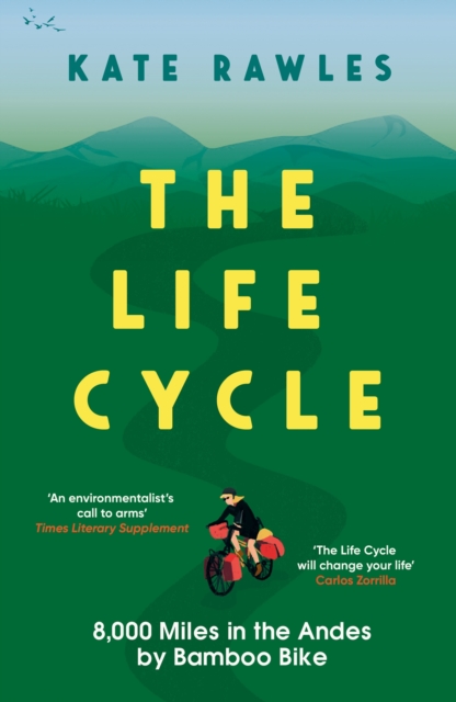 The Life Cycle : 8,000 Miles in the Andes by Bamboo Bike