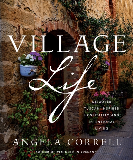 Village Life : Discover Tuscan-Inspired Hospitality and Intentional Living