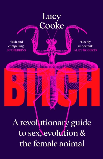 Bitch : A Revolutionary Guide to Sex, Evolution and the Female Animal