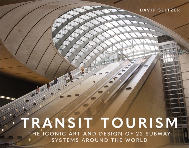 Transit Tourism : The Iconic Art and Design of 22 Subway Systems around the World