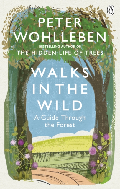 Walks in the Wild : A guide through the forest with Peter Wohlleben