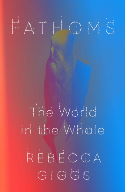 Fathoms : The World in the Whale