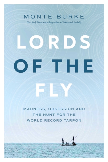 Lords of the Fly : Madness, Obsession, and the Hunt for the World Record Tarpon