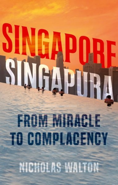 Singapore, Singapura : From Miracle to Complacency book cover