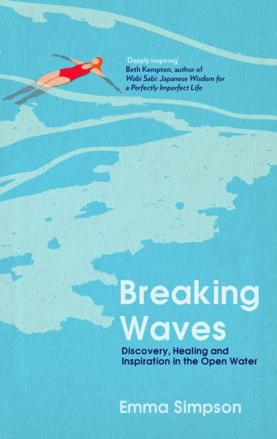 Breaking Waves : Discovery, Healing and Inspiration in the Open Water