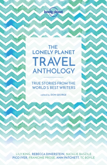 Lonely Planet The Lonely Planet Travel Anthology : True stories from the world's best writers