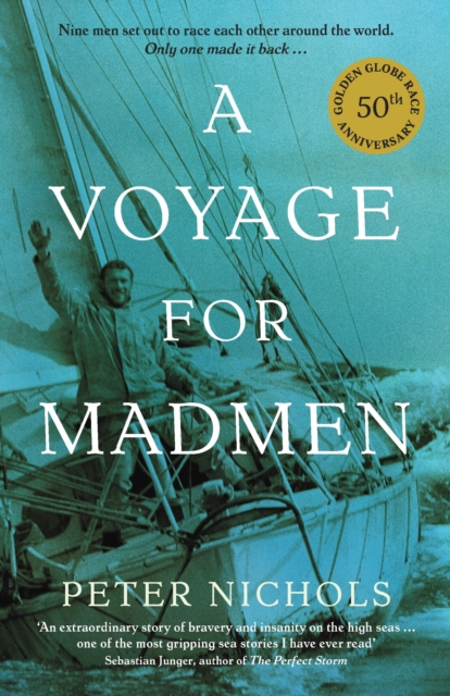A Voyage For Madmen : Nine men set out to race each other around the world. Only one made it back ...
