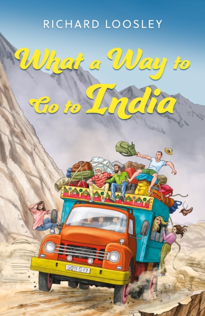 What a Way to Go to India : A Butterfield’s Overland Tour: Vignettes of the 1970s