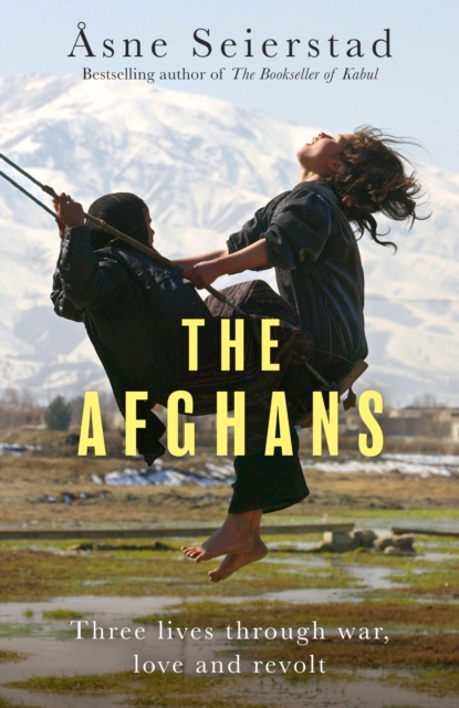 The Afghans : Three lives through war, love and revolt - from the bestselling author of The Bookseller of Kabul book cover