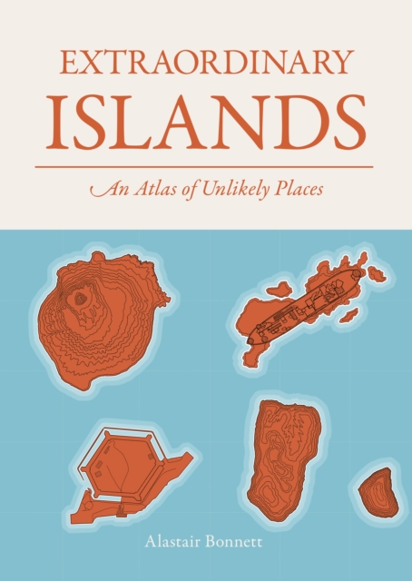 Extraordinary Islands : An atlas of unlikely places book cover