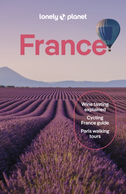 Lonely Planet France : Detailed Itineraries | Travel Like a Local | Insider Tips | Covers Paris, Brittany, the Loire, Champagne, the French Alps, Provence and more