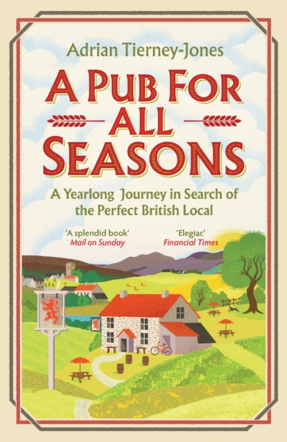 A Pub For All Seasons : A Yearlong Journey in Search of the Perfect British Local