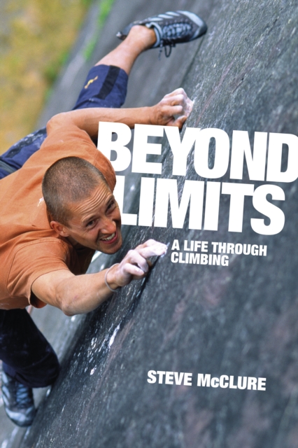 Beyond Limits : A life through climbing