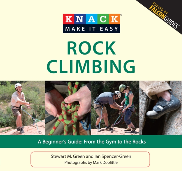 Knack Rock Climbing : A Beginner's Guide: From The Gym To The Rocks