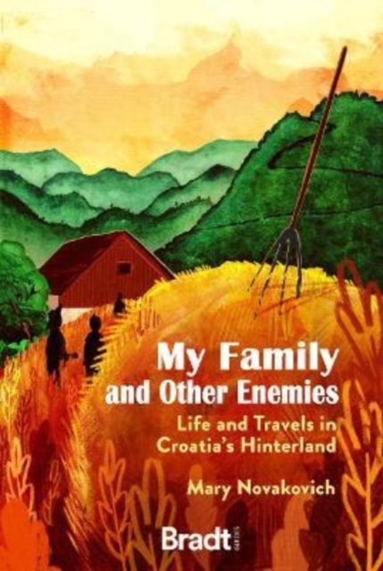 My Family and Other Enemies : Life and Travels in Croatia's Hinterland