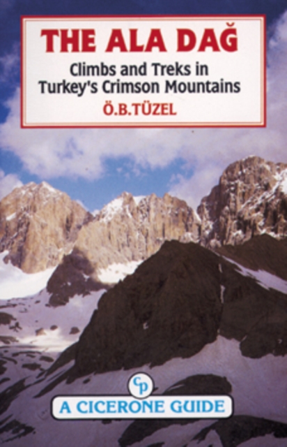 The Ala Dag : Climbs and Treks in Turkey's Crimson Mountains