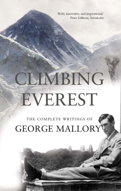 Climbing Everest : The Complete Writings of George Mallory