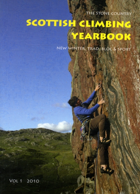Scottish Climbing Yearbook : The Stone Country - New Winter, Trad, Bloc and Sport 2010 v. 1