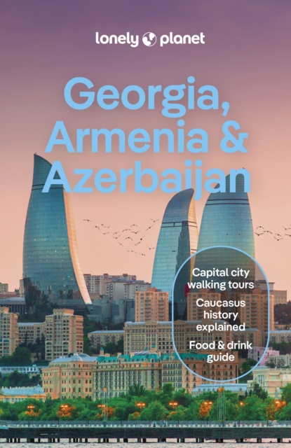 Lonely Planet Georgia, Armenia & Azerbaijan : Detailed Itineraries | Travel Like a Local | Insider Tips