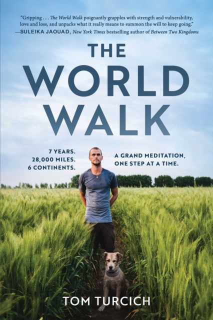 The World Walk : 7 Years. 28,000 Miles. 6 Continents. A Grand Meditation, One Step at a Time.